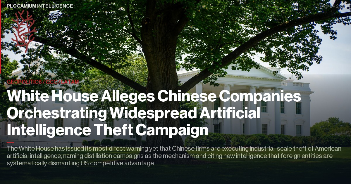 White House Alleges Chinese Companies Orchestrating Widespread Artificial Intelligence Theft Campaign