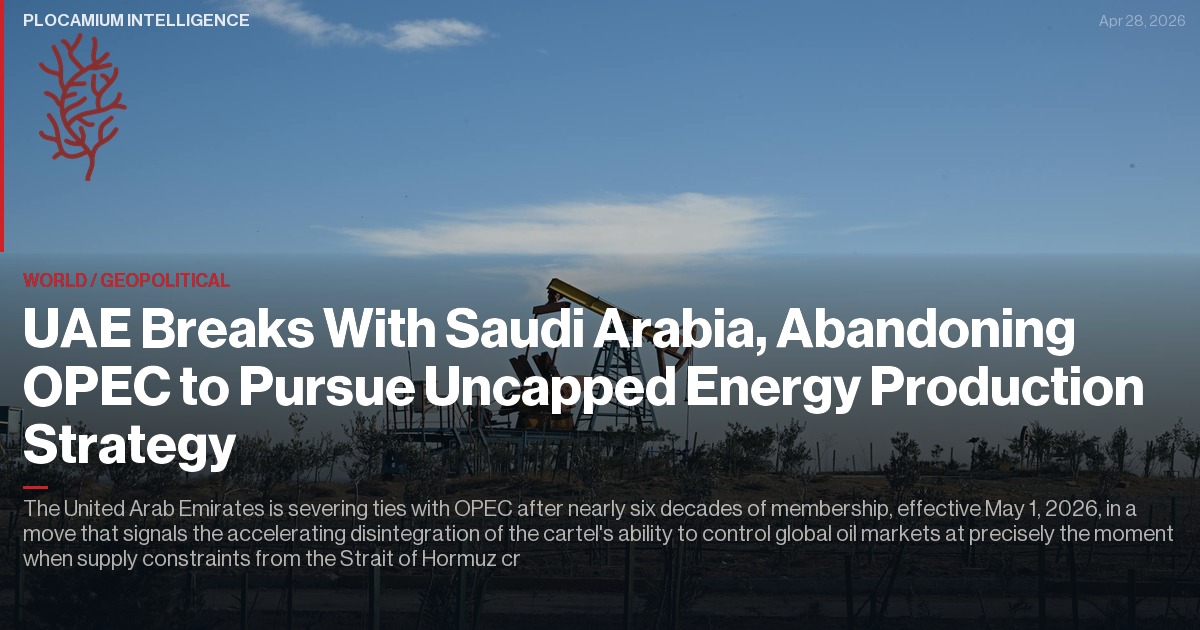 UAE Breaks With Saudi Arabia, Abandoning OPEC to Pursue Uncapped Energy Production Strategy