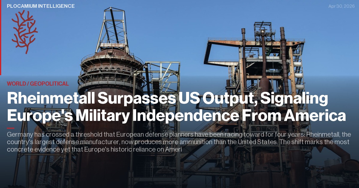 Rheinmetall Surpasses US Output, Signaling Europe's Military Independence From America