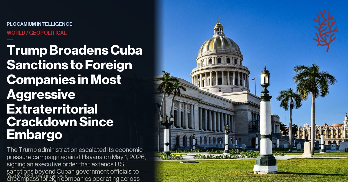 Trump Broadens Cuba Sanctions to Foreign Companies in Most Aggressive Extraterritorial Crackdown Since Embargo