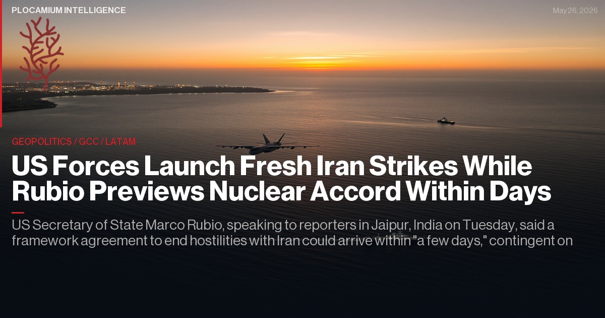US Forces Launch Fresh Iran Strikes While Rubio Previews Nuclear Accord Within Days