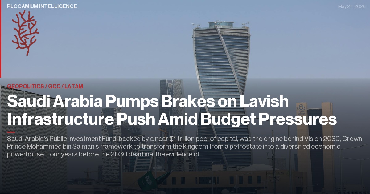 Saudi Arabia Pumps Brakes on Lavish Infrastructure Push Amid Budget Pressures