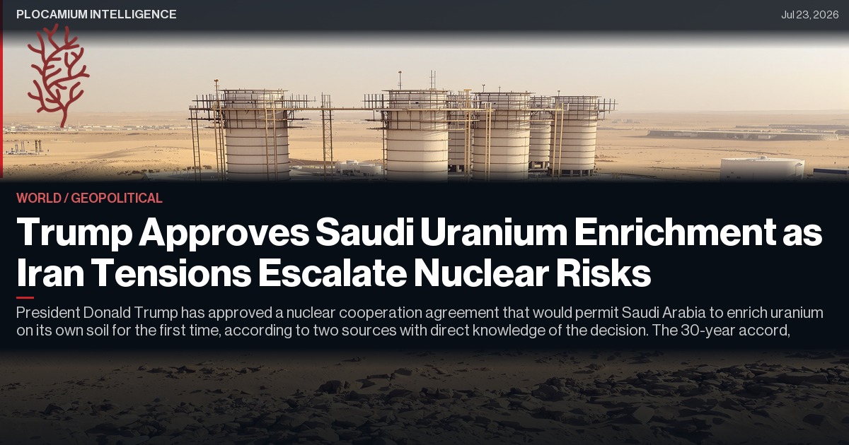 Trump Approves Saudi Uranium Enrichment as Iran Tensions Escalate Nuclear Risks