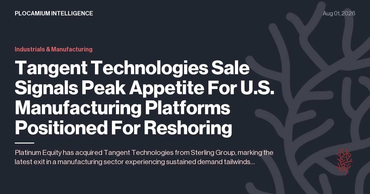 Tangent Technologies Sale Signals Peak Appetite For U.S. Manufacturing Platforms Positioned For Reshoring