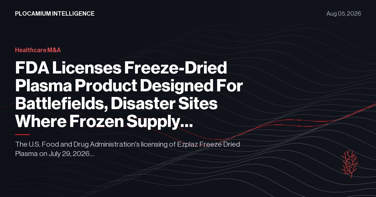 FDA Licenses Freeze-Dried Plasma Product Designed For Battlefields, Disaster Sites Where Frozen Supply Chains Fail