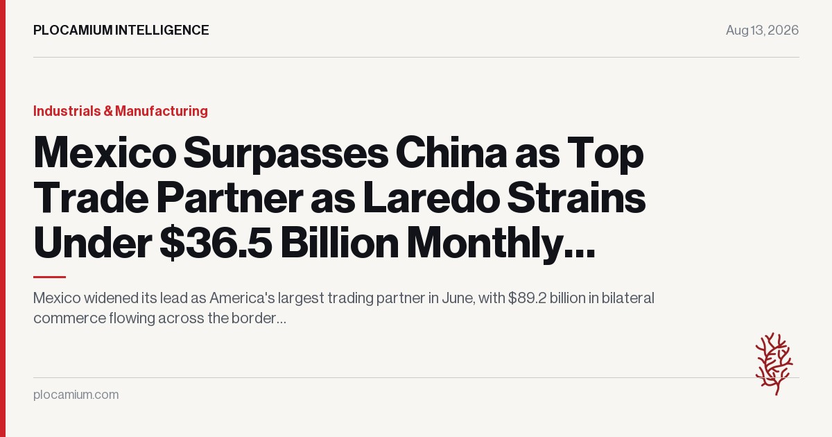 Mexico Surpasses China as Top Trade Partner as Laredo Strains Under $36.5 Billion Monthly Freight Crush