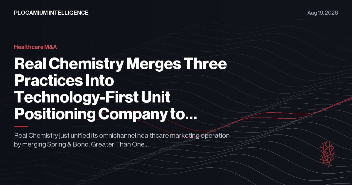 Real Chemistry Merges Three Practices Into Technology-First Unit Positioning Company to Capture Share From Traditional Agencies