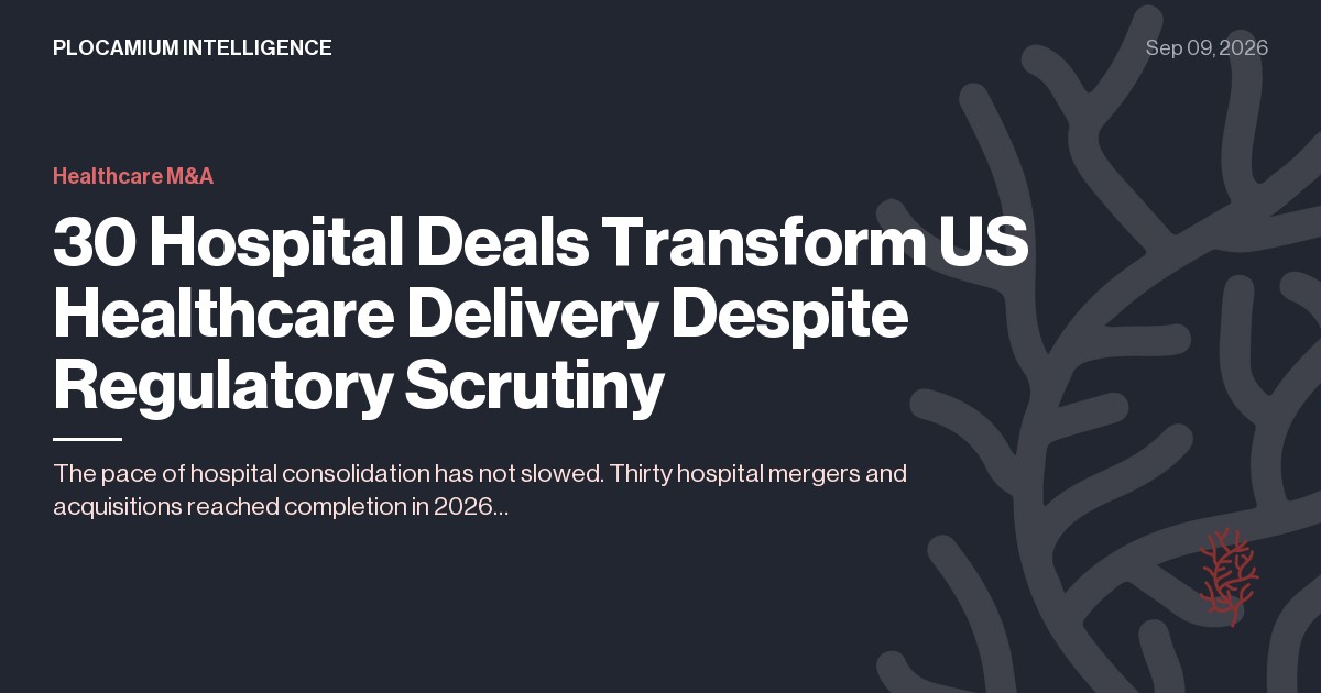 30 Hospital Deals Transform US Healthcare Delivery Despite Regulatory Scrutiny